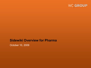 Sidewiki Overview for Pharma October 10, 2009 