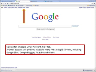 Sign up for a Google Gmail Account. It’s FREE.A Gmail account will give you access to many FREE Google services, includingGoogle Sites, Google Blogger, Youtube and others.