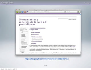 Google Sites                                                                          Ayuda




                                 http://sites.google.com/site/recursosdweb20idiomas/


                                                       103

sábado 11 de diciembre de 2010
 