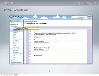 Google Sites                         3. 2. Gestión del Contenido


     Como Formularios




                                 50

sábado 11 de diciembre de 2010
 