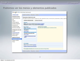 Google Sites                                        3.3. Navegación


     Podremos ver los menús y elementos publicados




                                   77

sábado 11 de diciembre de 2010
 