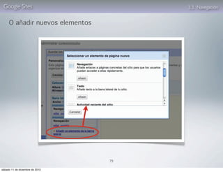 Google Sites                         3.3. Navegación


     O añadir nuevos elementos




                                 79

sábado 11 de diciembre de 2010
 