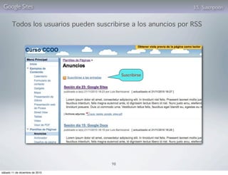 Google Sites                                                   3.5. Suscripción


       Todos los usuarios pueden suscribirse a los anuncios por RSS




                                           Suscribirse




                                      98

sábado 11 de diciembre de 2010
 
