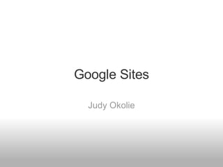 Google Sites Judy Okolie 
