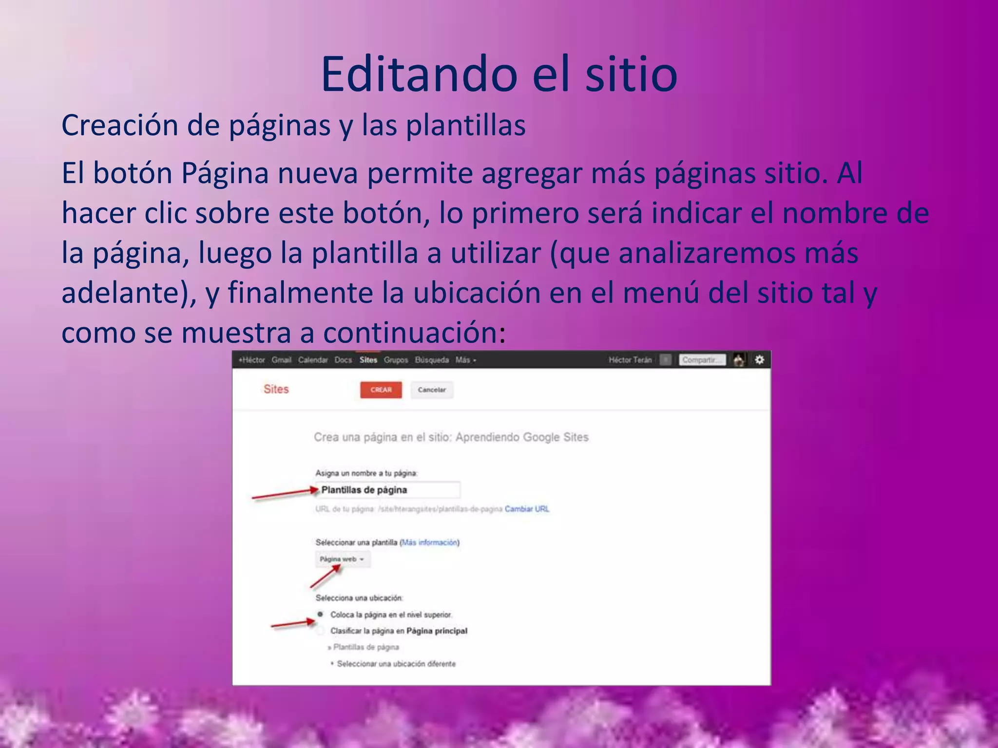 Editando el sitio
Creación de páginas y las plantillas
El botón Página nueva permite agregar más páginas sitio. Al
hacer clic sobre este botón, lo primero será indicar el nombre de
la página, luego la plantilla a utilizar (que analizaremos más
adelante), y finalmente la ubicación en el menú del sitio tal y
como se muestra a continuación:
 