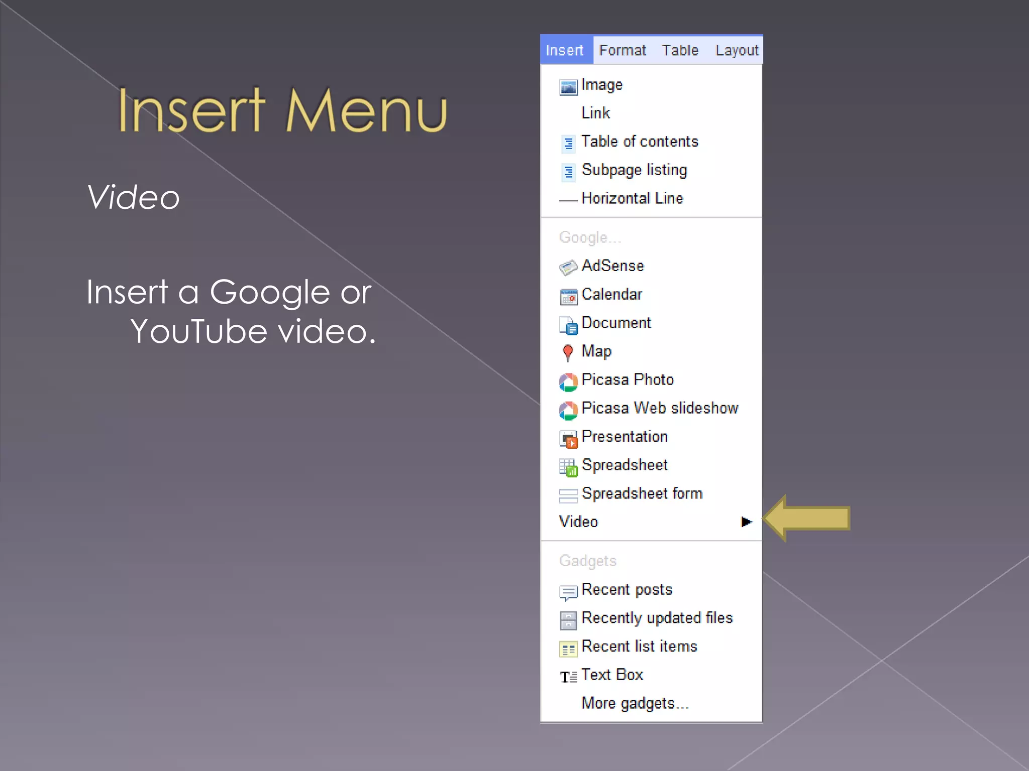 Insert MenuVideoInsert a Google or YouTube video.