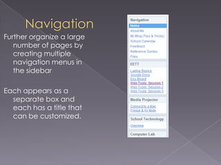 NavigationAdd pages from your site by clicking Add pageReorder pages withAdd a link to another site by clicking Add URL