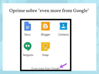 Oprime sobre "even more from Google"
 
