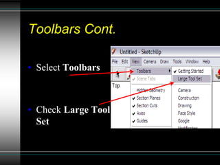 Toolbars Cont.
• Select Toolbars
• Check Large Tool
Set
 