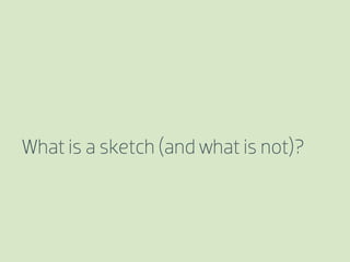 What is a sketch (and what is not)?
 