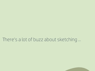 There’s a lot of buzz about sketching ...
 
