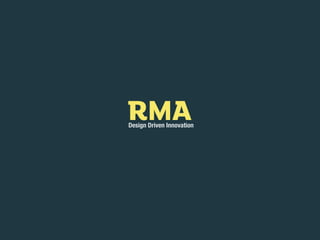 RMA
Design Driven Innovation
 