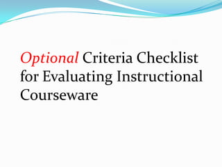 Optional Criteria Checklist for Evaluating Instructional Courseware