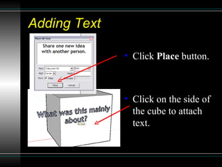 Adding Text Click  Place  button. Click on the side of the cube to attach text. 