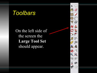 Toolbars On the left side of the screen the  Large Tool Set  should appear. 