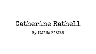 Catherine Rathell
By ILIANA FARIAS
 