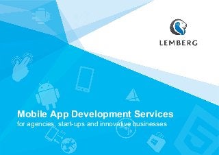 Mobile App Development Services
for agencies, start-ups and innovative businesses
 