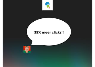 35% meer clicks!!
 