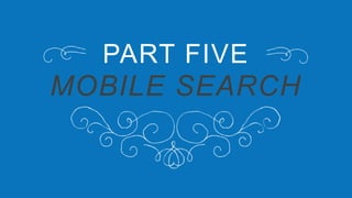PART FIVE
MOBILE SEARCH
 