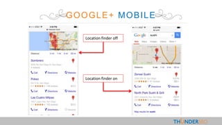 GOOGLE+ MOBILE
Location finder off
Location finder on
 