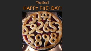 The End!
HAPPY PI(E) DAY!
 