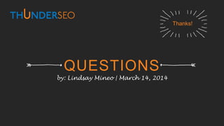 QUESTIONS
by: Lindsay Mineo | March 14, 2014
Thanks!
 
