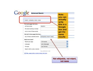 Note:
you can
actually
write
this in a
Google
box and
get the
same
results




            18
 