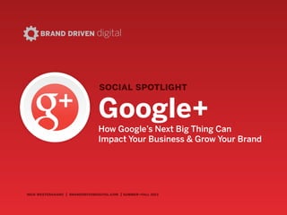 nick westergaard | branddrivendigital.com
social spotlight
BRAND DRIVEN digital
Google+What to Do When the Search Giant Goes Social
 