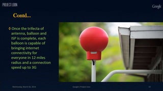 Contd...
Wednesday, March 26, 2014 Google's Project loon 15
s
 