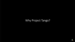 Why Project Tango?
 