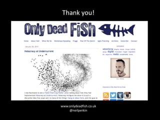 www.onlydeadfish.co.uk
@neilperkin
Thank you!
 