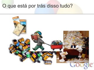 O que está por trás disso tudo?
 