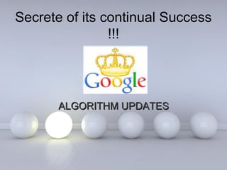 Secrete of its continual Success
!!!

ALGORITHM UPDATES

Powerpoint Templates

Page 1

 