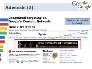 Adwords (1)Google’s cash cow –Simple buthighlyeffectiveSimple textbasedadsCan you imagine that these little text ads could generate billions of dollars of revenue for Google?They do!