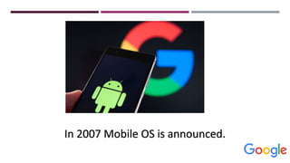In 2007 Mobile OS is announced.
 