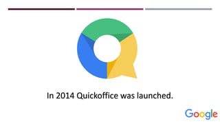 In 2014 Quickoffice was launched.
 