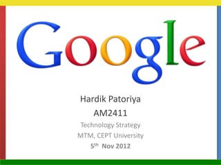 Hardik Patoriya
AM2411
Technology Strategy
MTM, CEPT University
5th Nov 2012
 
