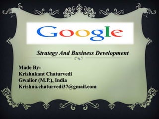 Strategy And Business Development
Made By-
Krishnkant Chaturvedi
Gwalior (M.P.), India
Krishna.chaturvedi37@gmail.com
 