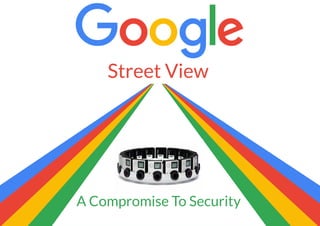 A Compromise To Security
Street View
 