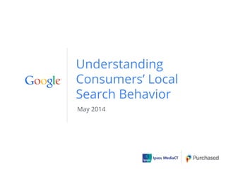 Understanding
Consumers’ Local
Search Behavior
May 2014
 