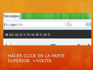 HACER CLICK EN LA PARTE
SUPERIOR +YOKITA
 
