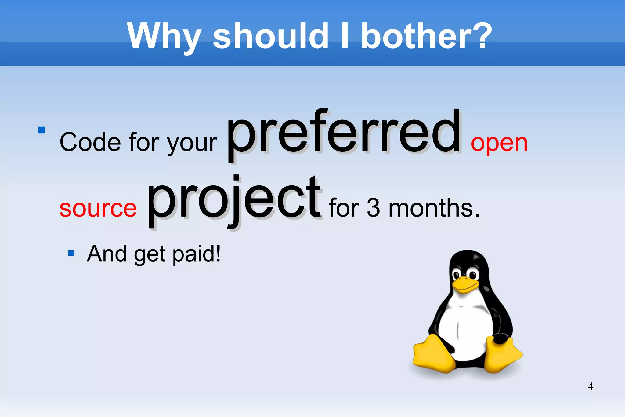 4
Why should I bother?

Code for your preferredpreferredopen
source projectprojectfor 3 months.

And get paid!
 