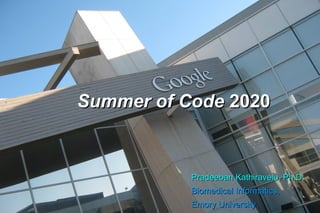 Summer of CodeSummer of Code 20202020
PradeebanPradeeban Kathiravelu, Ph.D.Kathiravelu, Ph.D.
Biomedical Informatics,Biomedical Informatics,
Emory UniversityEmory University
 