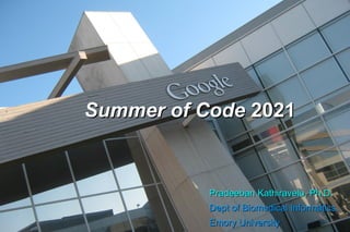 Summer of Code
Summer of Code 2021
2021
Pradeeban
Pradeeban Kathiravelu, Ph.D.
Kathiravelu, Ph.D.
Dept of Biomedical Informatics,
Dept of Biomedical Informatics,
Emory University
Emory University
 