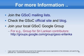 47
For more Information ..
 Join the GSoC mailing lists.
 Check the GSoC official site and blog.
 Join your local GSoC ...
