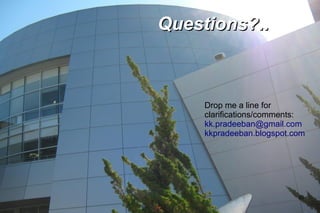 48
Questions?..
Questions?..
Drop me a line for
clarifications/comments:
kk.pradeeban@gmail.com
kkpradeeban.blogspot.com
 
