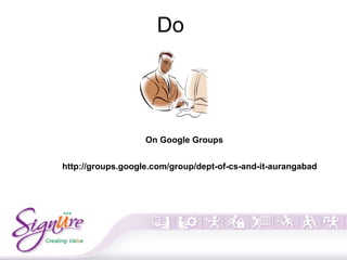 Do
http://groups.google.com/group/dept-of-cs-and-it-aurangabad
On Google Groups
 