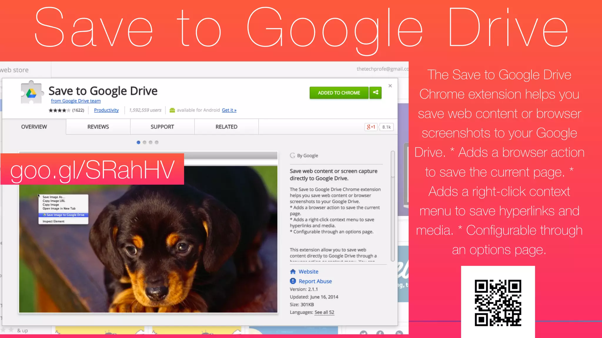 Save to Google Drive
The Save to Google Drive
Chrome extension helps you
save web content or browser
screenshots to your Google
Drive. * Adds a browser action
to save the current page. *
Adds a right-click context
menu to save hyperlinks and
media. * Conﬁgurable through
an options page.
goo.gl/SRahHV
 