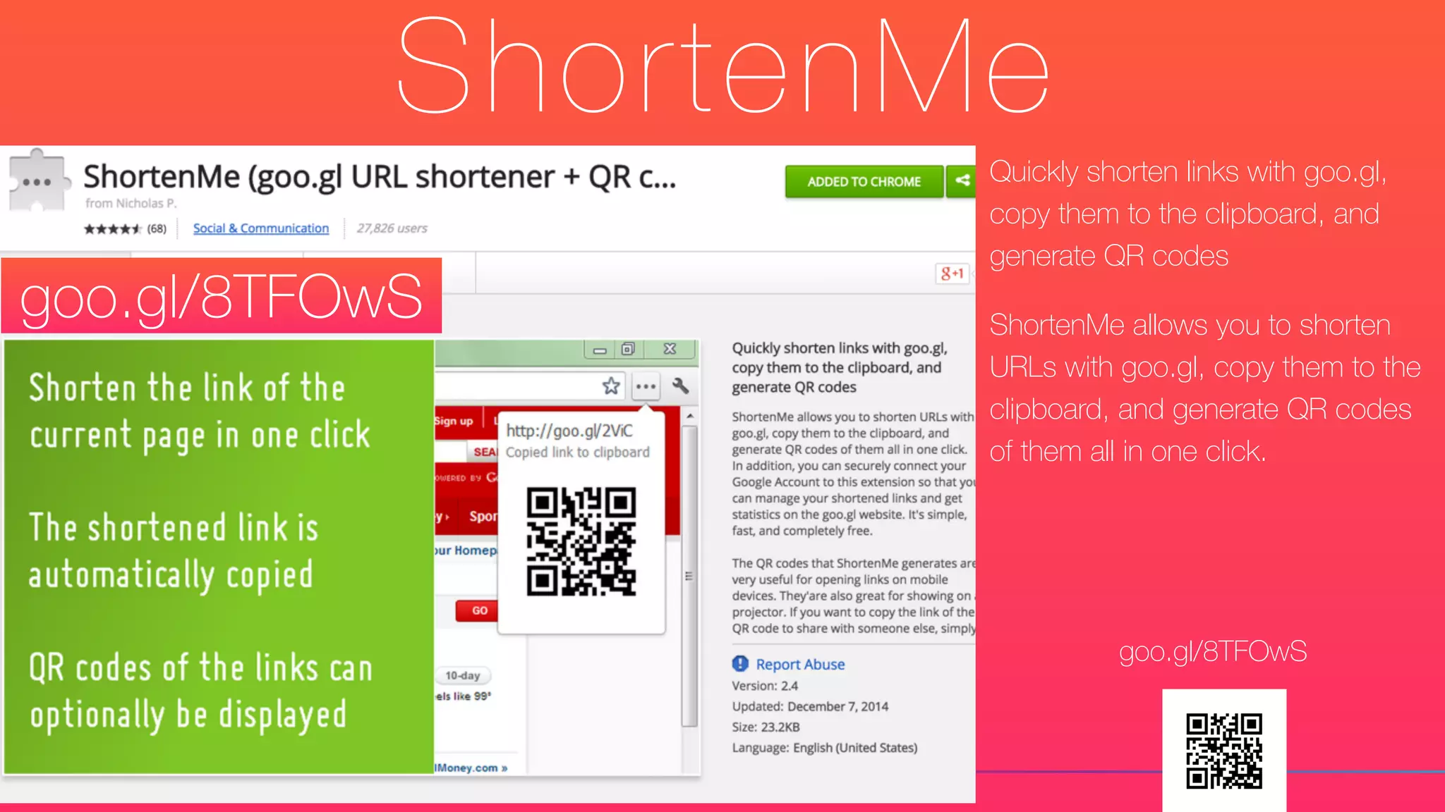 ShortenMe
Quickly shorten links with goo.gl,
copy them to the clipboard, and
generate QR codes
ShortenMe allows you to shorten
URLs with goo.gl, copy them to the
clipboard, and generate QR codes
of them all in one click.
goo.gl/8TFOwS
goo.gl/8TFOwS
 