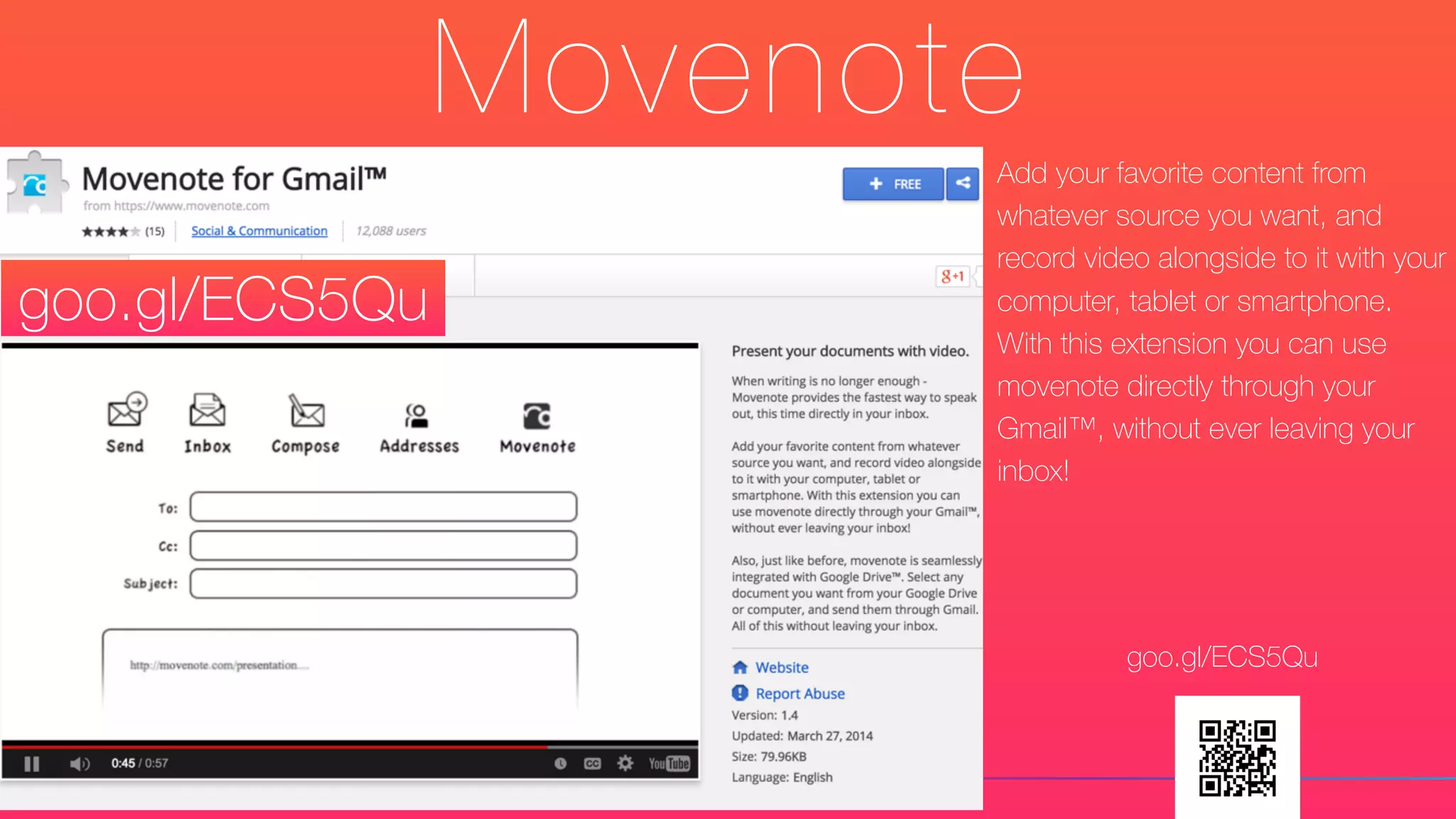 Movenote
Add your favorite content from
whatever source you want, and
record video alongside to it with your
computer, tablet or smartphone.
With this extension you can use
movenote directly through your
Gmail™, without ever leaving your
inbox!
goo.gl/ECS5Qu
goo.gl/ECS5Qu
 